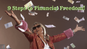 9 Steps to Financial Freedom!