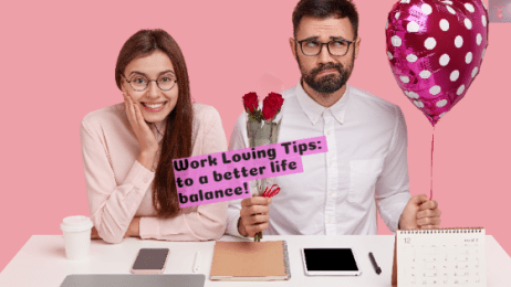 Work Loving Tips: to a better life balance!