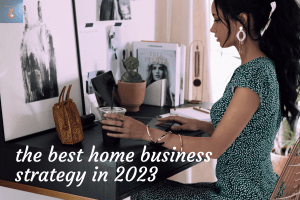 the best home business strategy in 2023