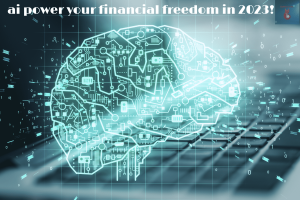 ai power your financial freedom in 2023! top technologies