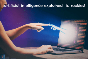 artificial intelligence explained to rookies!