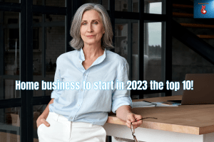 Home business to start in 2023 the top 10!