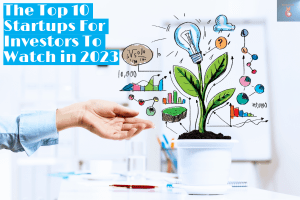 The Top 10 Startups For Investors To Watch in 2023