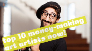 top 10 money-making art artists now!