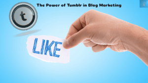 The Power of Tumblr in Blog Marketing