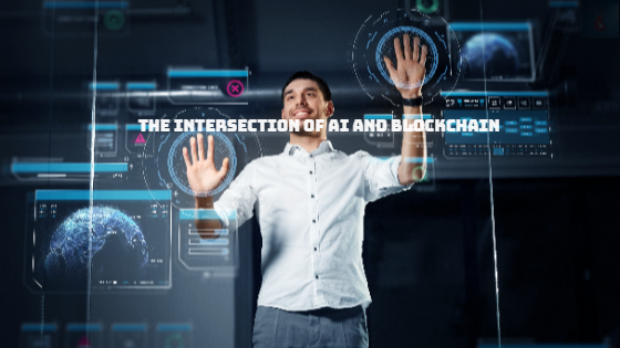 The Intersection of AI and Blockchain