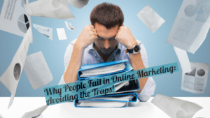 Why People Fail in Online Marketing: Avoiding the Traps!