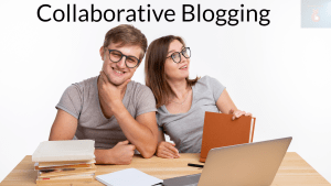 Collaborative Blogging Exploring the Benefits of Guest Blogging and Co Creating Content with Other Bloggers in Your Niche