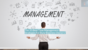 The 10 Best Time Management Strategies for Busy Business Owners