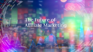 The Future of Affiliate Marketing Emerging Trends and Technologies