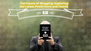 The Future of Blogging Exploring the Latest Predictions and Trends for the Industry Including AI VR Personalization and More