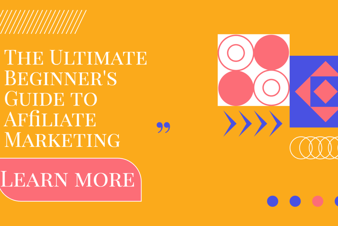 The Ultimate Beginners Guide to Affiliate Marketing Strategies for Choosing Programs Promoting Products and Measuring Success