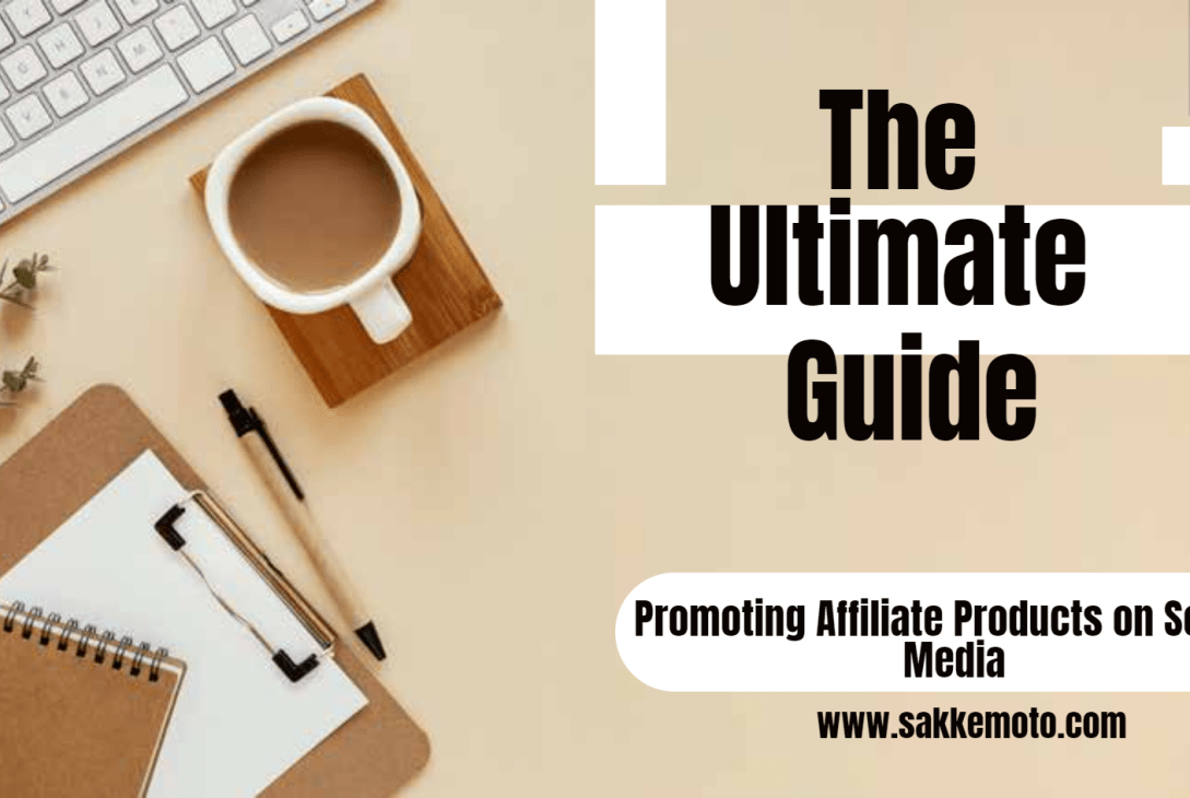 The Ultimate Guide to Promoting Affiliate Products on Social Media