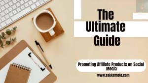 The Ultimate Guide to Promoting Affiliate Products on Social Media