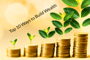 Top 10 Ways to Build Wealth and Achieve Financial Freedom
