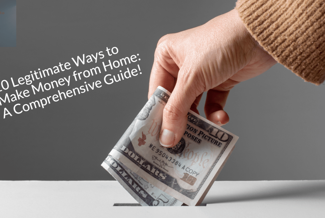 10 Legitimate Ways to Make Money from Home: A Comprehensive Guide!