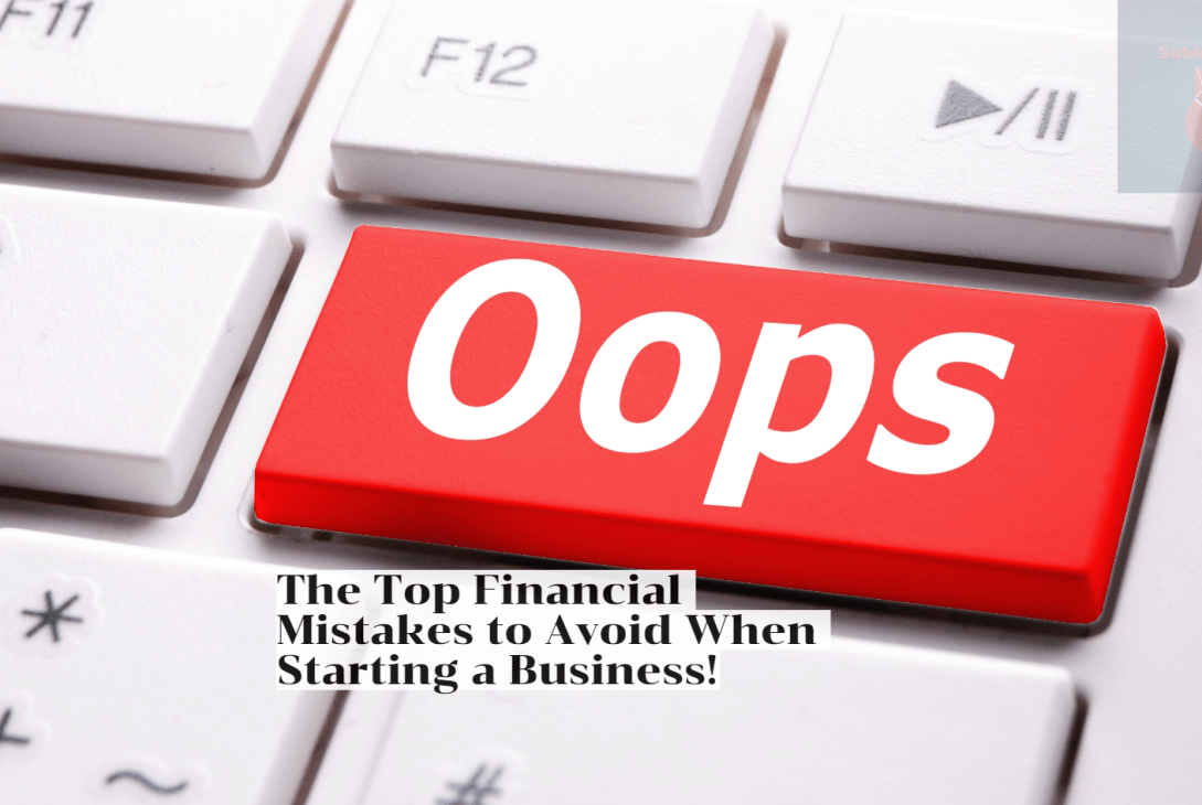 The Top Financial Mistakes to Avoid When Starting a Business!