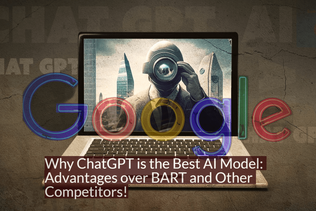 Why ChatGPT is the Best AI Model: Advantages over BART and Other Competitors!