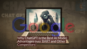 Why ChatGPT is the Best AI Model: Advantages over BART and Other Competitors!