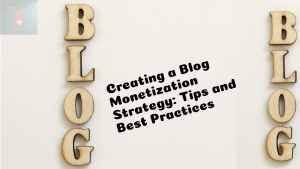 Creating a Blog Monetization Strategy: Tips and Best Practices