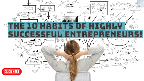 The 10 Habits of Highly Successful Entrepreneurs!