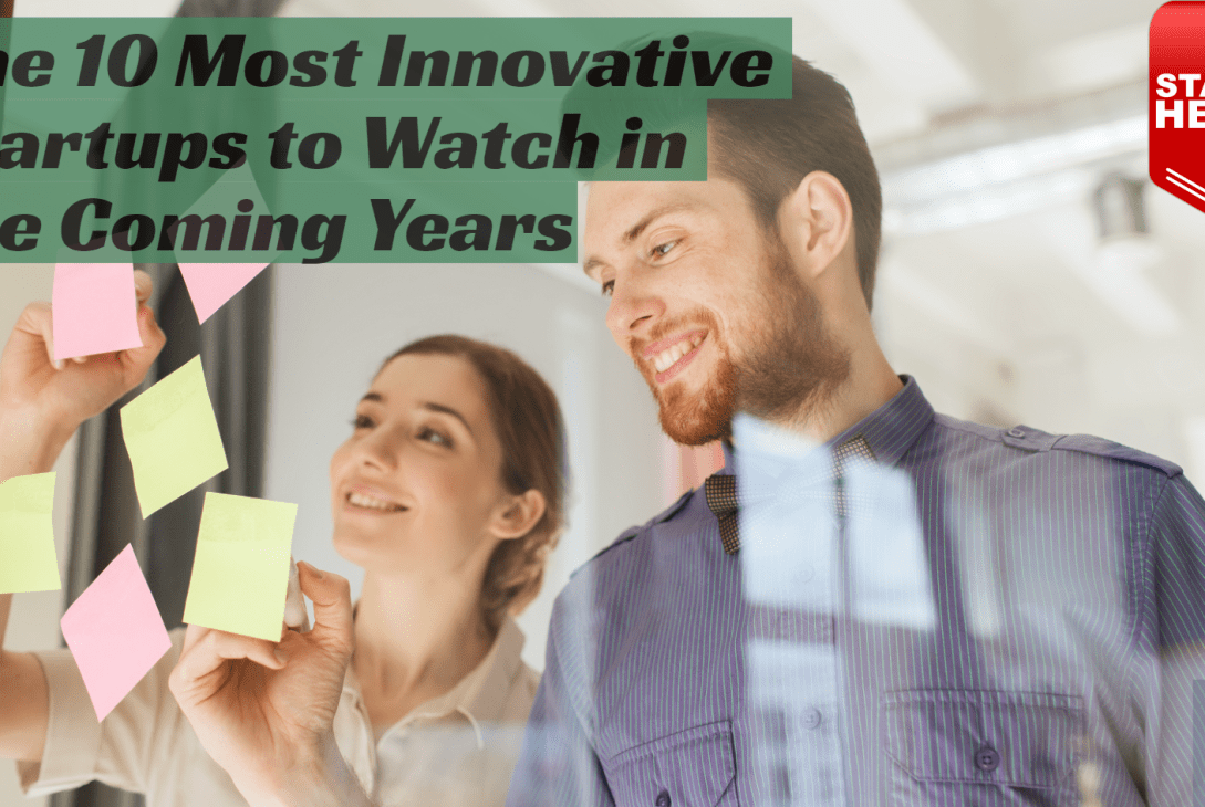 The 10 Most Innovative Startups to Watch in the Coming Years Pioneering the Future of Business!