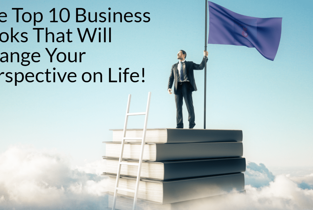 The Top 10 Business Books That Will Change Your Perspective on Life!