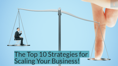 The Top 10 Strategies for Scaling Your Business!