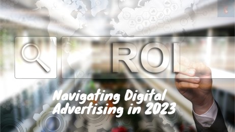 Navigating Digital Advertising in 2023 Maximizing ROI and Adapting to Changes!