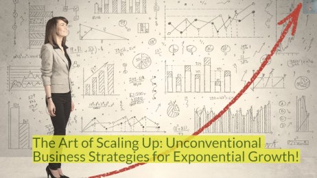 The Art of Scaling Up Unconventional Business Strategies for Exponential Growth!