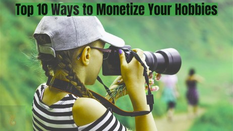 Top 10 Ways to Monetize Your Hobbies and Interests Transforming Passion into Profit!