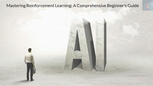 Mastering Reinforcement Learning A Comprehensive Beginner's Guide to AI Decision Making!