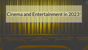 Cinema and Entertainment in 2023