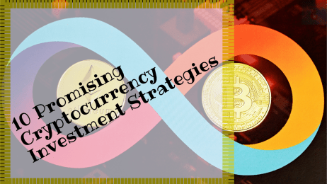 10 Promising Cryptocurrency Investment Strategies For a Bright Financial Future!