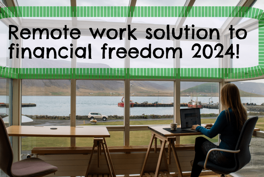 Remote work solution to financial freedom 2024!